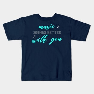 Music is Better with You Kids T-Shirt